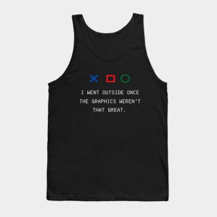 I WENT OUTSIDE ONCE THE GRAPHICS WEREN'T THAT GREAT GAMERS  GIFT IDEA Tank Top